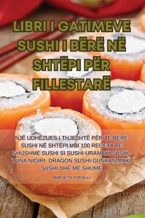 Libri I Gatimeve Sushi I Bërë Në Shtëpi Për Fillestarë (Albanian Edition)