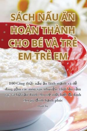 Sách Nấu Ăn Hoàn Thành Cho Bé Và Trẻ Em Trẻ Em (Vietnamese Edition)