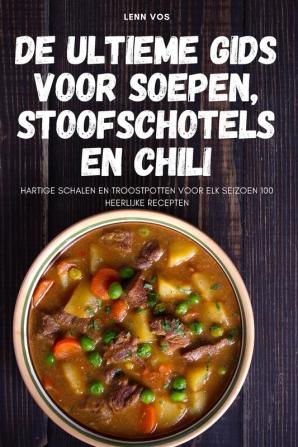 De ultieme gids voor soepen stoofschotels en chili