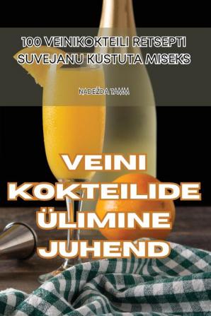 Veini Kokteilide Ülimine Juhend (Estonian Edition)