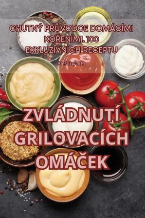 Zvládnutí Grilovacích Omáček (Czech Edition)