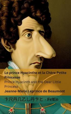 Le Prince Hyacinthe Et La Chère Petite Princesse / Prince Hyacinth And The Dear Little Princess: Tranzlaty Française English (Français English) (French Edition)