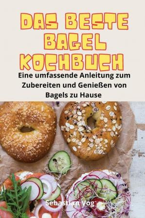 DAS BESTE BAGEL-KOCHBUCH