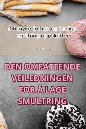 Den Omfattende Veiledningen For Å Lage Smultring (Norwegian Edition)