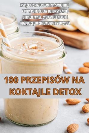 100 Przepisów Na Koktajle Detox (Polish Edition)