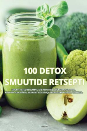 100 DETOX SMUUTIDE RETSEPTI