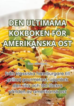 Den Ultimama Kokboken För Amerikanska Ost (Swedish Edition)