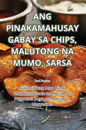 ANG PINAKAMAHUSAY GABAY SA CHIPS MALUTONG NA MUMO SARSA