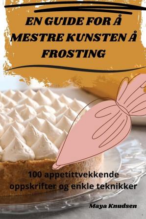 En Guide For Å Mestre Kunsten Å Frosting (Norwegian Edition)