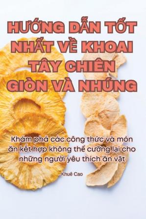 Hướng Dẫn Tốt Nhất Về Khoai Tây Chiên Giòn Và Nhúng (Vietnamese Edition)