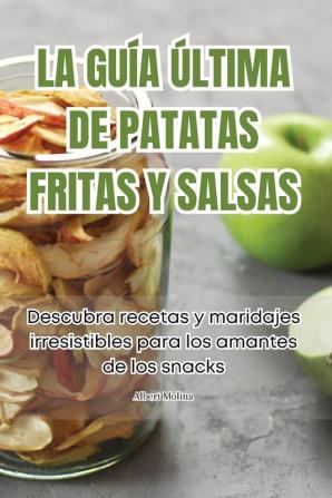 La Guía Última De Patatas Fritas Y Salsas (Spanish Edition)