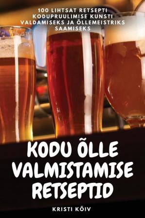 Kodu Õlle Valmistamise Retseptid (Estonian Edition)