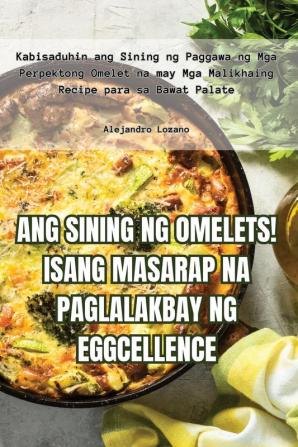 ANG SINING NG OMELETS! ISANG MASARAP NA PAGLALAKBAY NG EGGCELLENCE