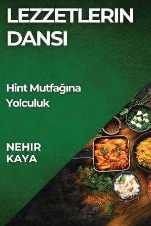 Lezzetlerin Dansı: Hint Mutfağına Yolculuk (Turkish Edition)