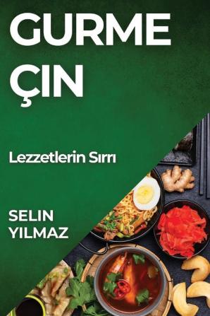 Gurme Çin: Lezzetlerin Sırrı (Turkish Edition)