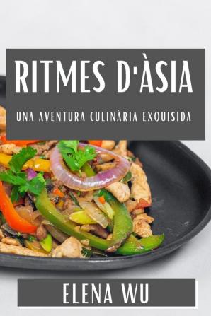 Ritmes D'Àsia: Una Aventura Culinària Exquisida (Catalan Edition)