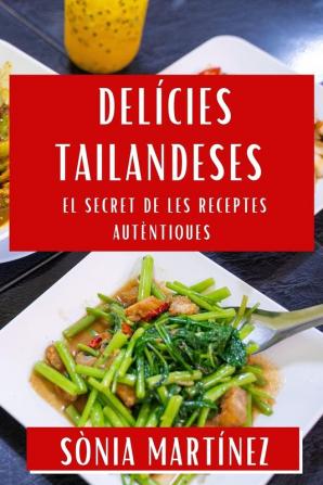 Delícies Tailandeses: El Secret De Les Receptes Autèntiques (Catalan Edition)