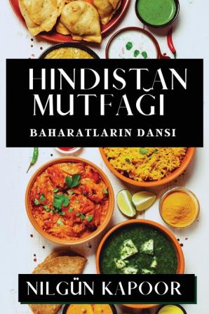 Hindistan Mutfağı: Baharatların Dansı (Turkish Edition)