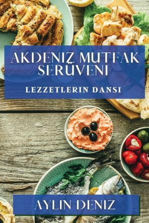 Akdeniz Mutfak Serüveni: Lezzetlerin Dansı (Turkish Edition)