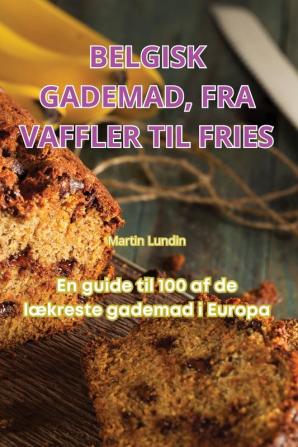 BELGISK GADEMAD FRA VAFFLER TIL FRIES