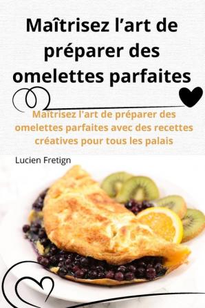 Maîtrisez L'Art De Préparer Des Omelettes Parfaites (French Edition)