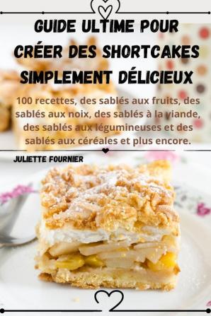 Guide Ultime Pour Créer Des Shortcakes Simplement Délicieux (French Edition)