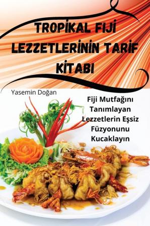 Tropikal Fiji Lezzetlerinin Tarif Kitabi (Turkish Edition)