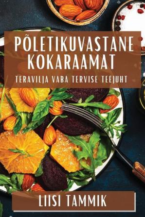 Põletikuvastane Kokaraamat: Teravilja Vaba Tervise Teejuht (Estonian Edition)