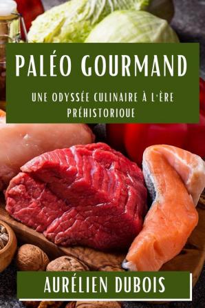 Paléo Gourmand: Une Odyssée Culinaire À L'Ère Préhistorique (French Edition)