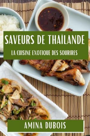 Saveurs De Thaïlande: La Cuisine Exotique Des Sourires (French Edition)