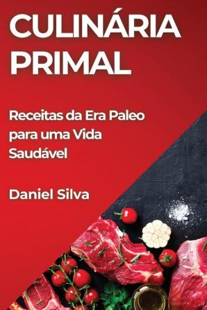 Culinária Primal: Receitas Da Era Paleo Para Uma Vida Saudável (Portuguese Edition)