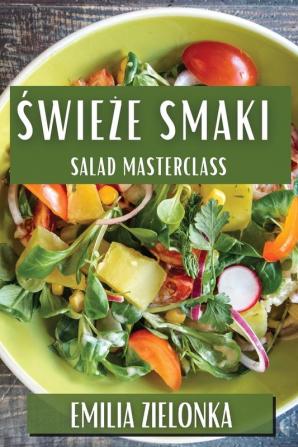 Świeże Smaki: Salad Masterclass (Polish Edition)