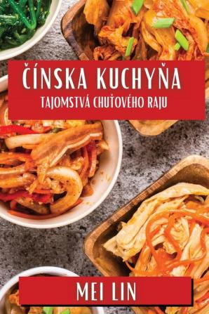 Čínska Kuchyňa: Tajomstvá Chuťového Raju (Slovak Edition)