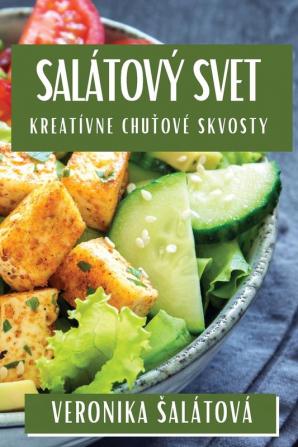 Salátový Svet: Kreatívne Chuťové Skvosty (Slovak Edition)