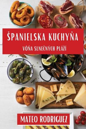 Spanielska Kuchyňa: Vôňa Slnečných Plází (Slovak Edition)