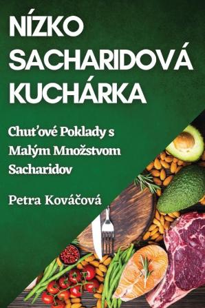 Nízkosacharidová Kuchárka: Chuťové Poklady S Malým Mnozstvom Sacharidov (Slovak Edition)