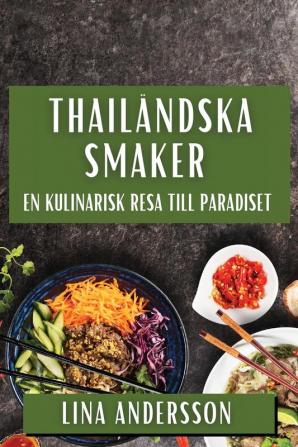 Thailändska Smaker: En Kulinarisk Resa Till Paradiset (Swedish Edition)