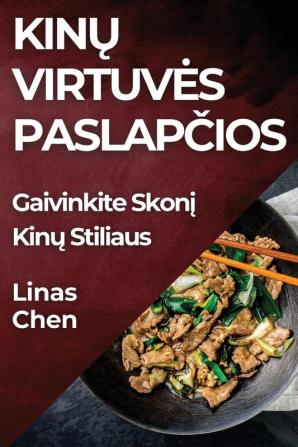 Kinų Virtuves Paslapčios: Gaivinkite Skonį Kinų Stiliaus (Lithuanian Edition)