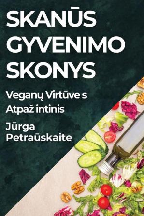 Skanūs Gyvenimo Skonys: Veganų Virtuves Atpazintinis (Lithuanian Edition)