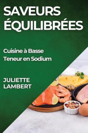 Saveurs Équilibrées: Cuisine À Basse Teneur En Sodium (French Edition)