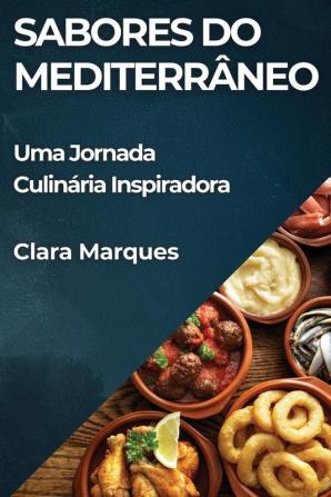 Sabores Do Mediterrâneo: Uma Jornada Culinária Inspiradora (Portuguese Edition)