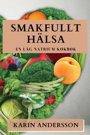 Smakfullt Hälsa: En Låg Natrium Kokbok (Swedish Edition)