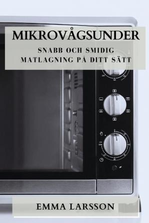 Mikrovågsunder: Snabb Och Smidig Matlagning På Ditt Sätt (Swedish Edition)