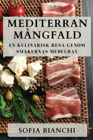 Mediterran Mångfald: En Kulinarisk Resa Genom Smakernas Medelhav (Swedish Edition)