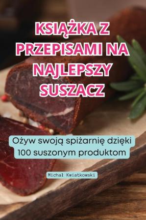 Książka Z Przepisami Na Najlepszy Suszacz (Polish Edition)