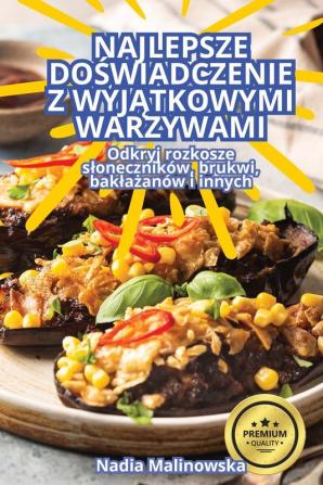 Najlepsze Doświadczenie Z Wyjątkowymi Warzywami (Polish Edition)