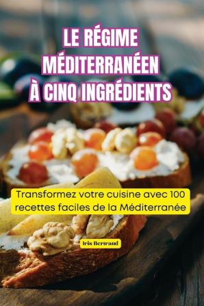 Le Régime Méditerranéen À Cinq Ingrédients (French Edition)