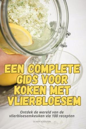 EEN COMPLETE GIDS VOOR KOKEN MET VLIERBLOESEM