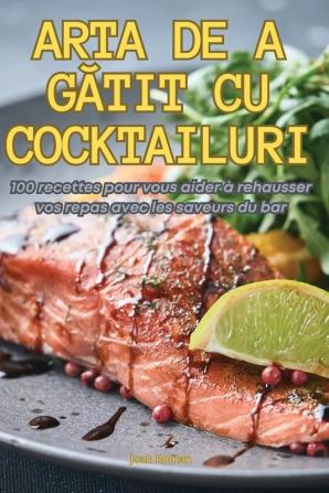 Arta De A Gătit Cu Cocktailuri (Romanian Edition)