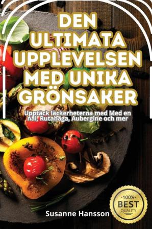 Den Ultimata Upplevelsen Med Unika Grönsaker (Swedish Edition)